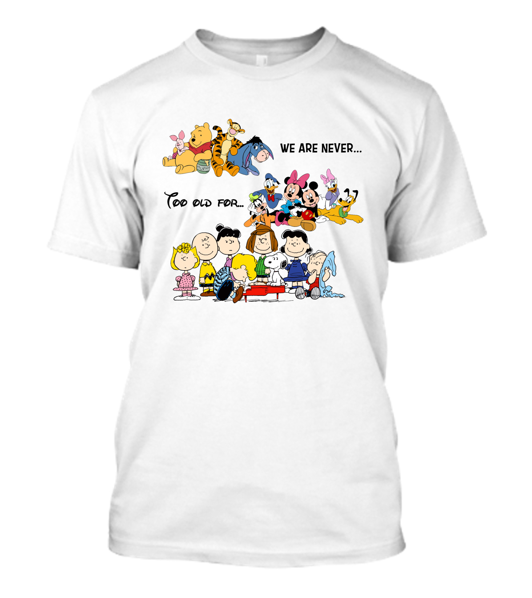 We Are Never Too Old For Winnie The Pooh Disney Peanuts Snoopy Charlie Brown T-Shirt