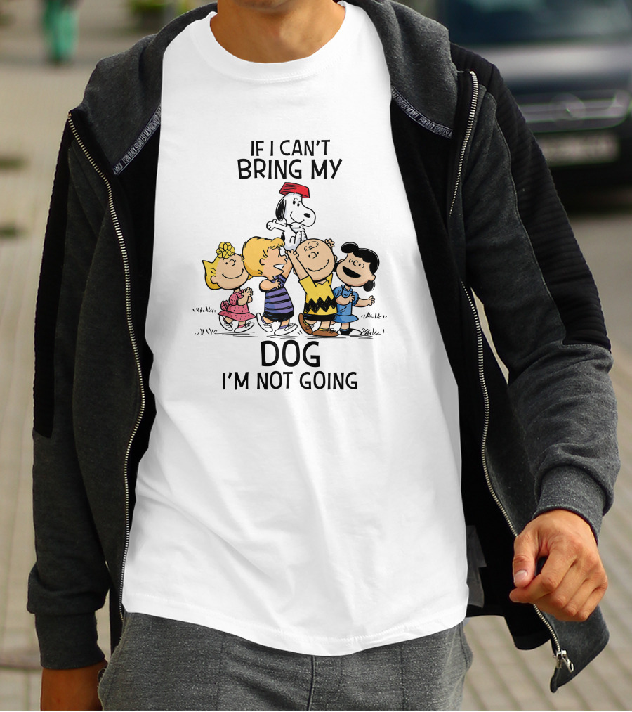IF I CAN'T BRING MY DOG I'M NOT GOING SNOOPY AND PEANUTS CHARACTERS T-Shirt