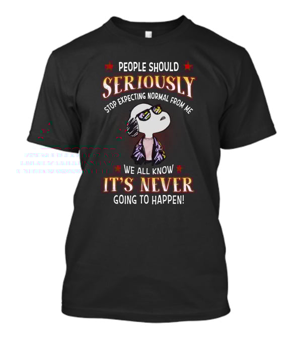 Seriously It's Never T-Shirt