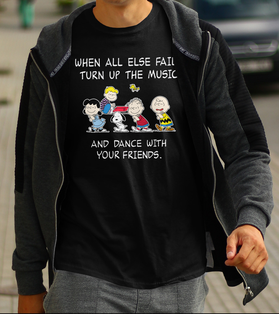 When All Else Fails Turn Up The Music And Dance With Your Friends T-Shirt