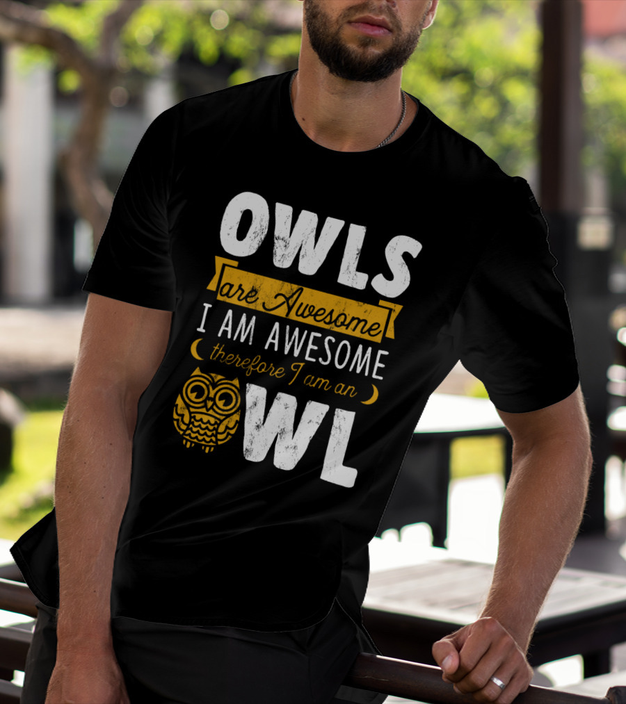 OWLS Are Awesome I AM AWESOME Therefore I Am An OWL T-Shirt