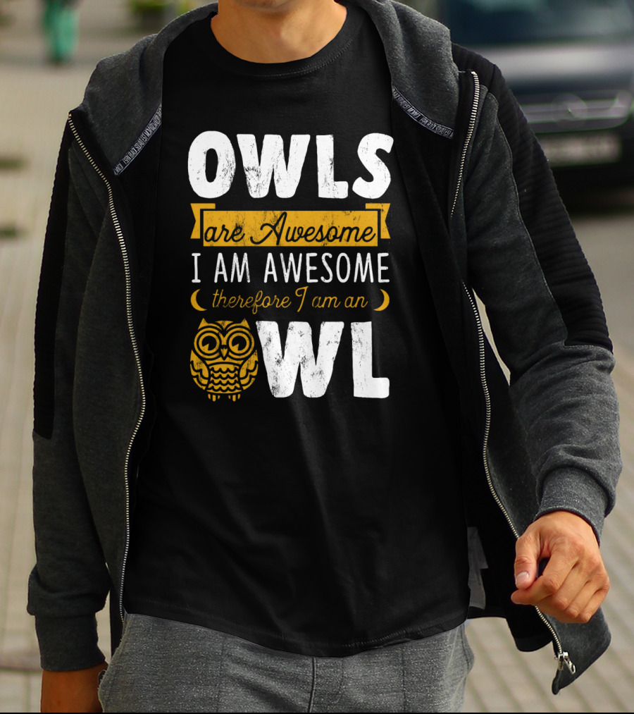 OWLS Are Awesome I AM AWESOME Therefore I Am An OWL T-Shirt