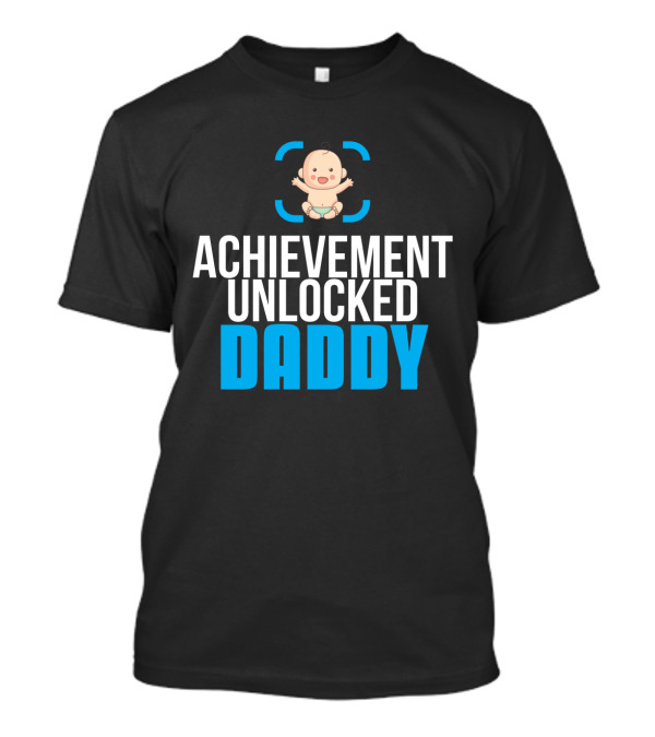 Achievement Unlocked Daddy New Dad First Time Dad Present T-Shirt