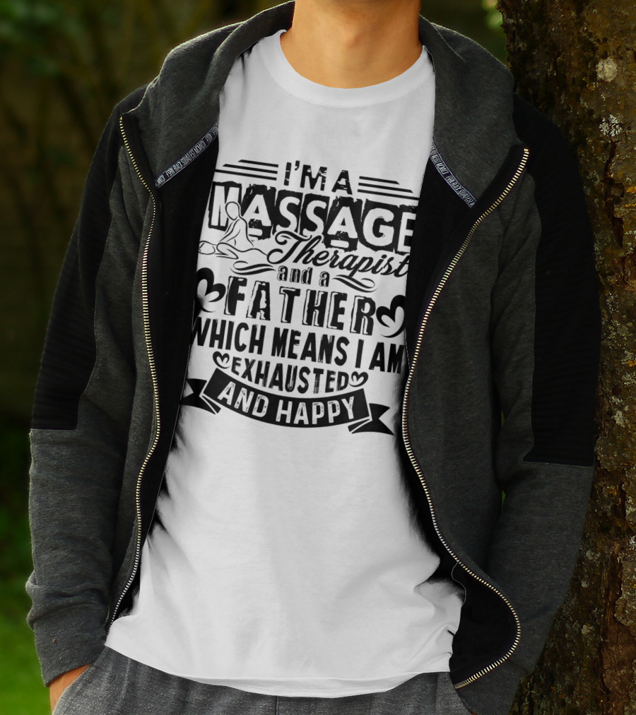 I'm A Massage Therapist And A Father Which Means I Am Exhausted And Happy T-Shirt