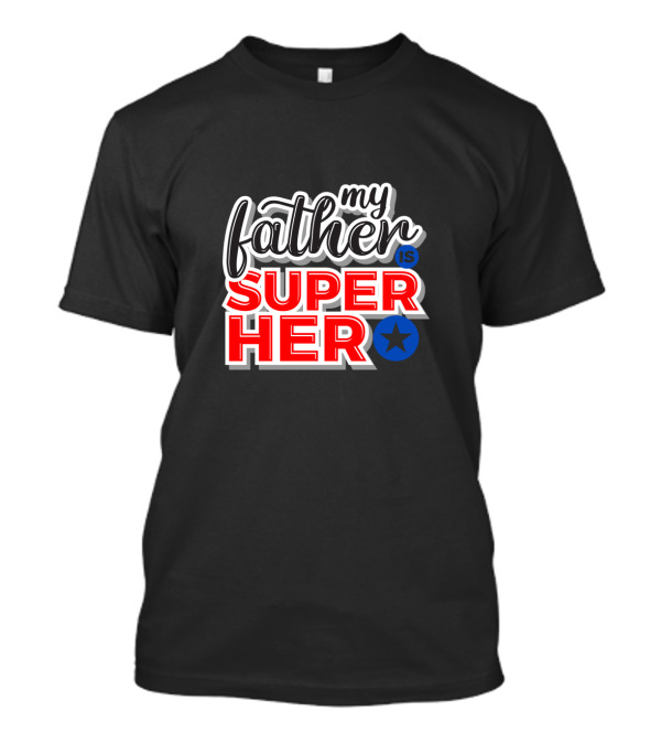 My Father Is Super Hero With Star T-Shirt