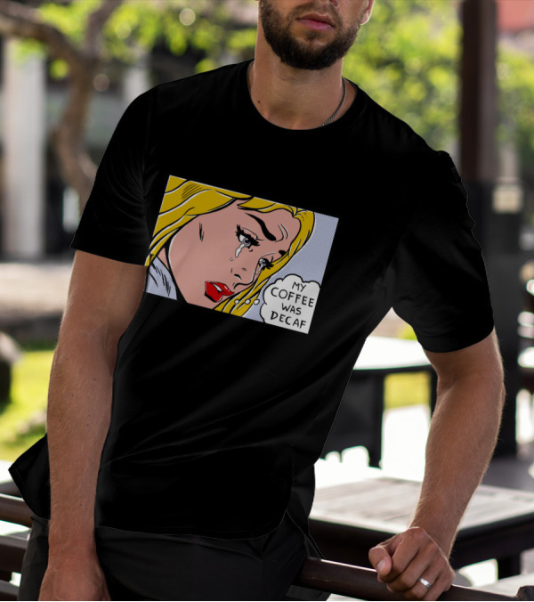 Crying Woman Comic Style 'My Coffee Was Decaf' Pop Art Expression T-Shirt