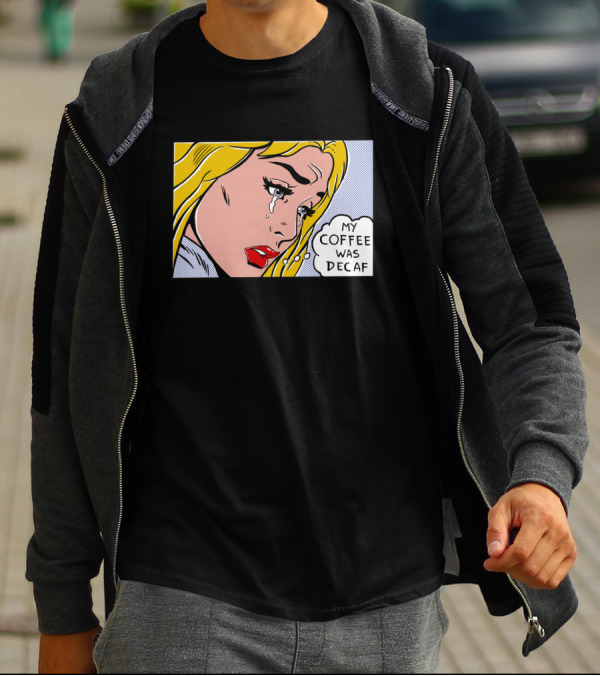 Crying Woman Comic Style 'My Coffee Was Decaf' Pop Art Expression T-Shirt