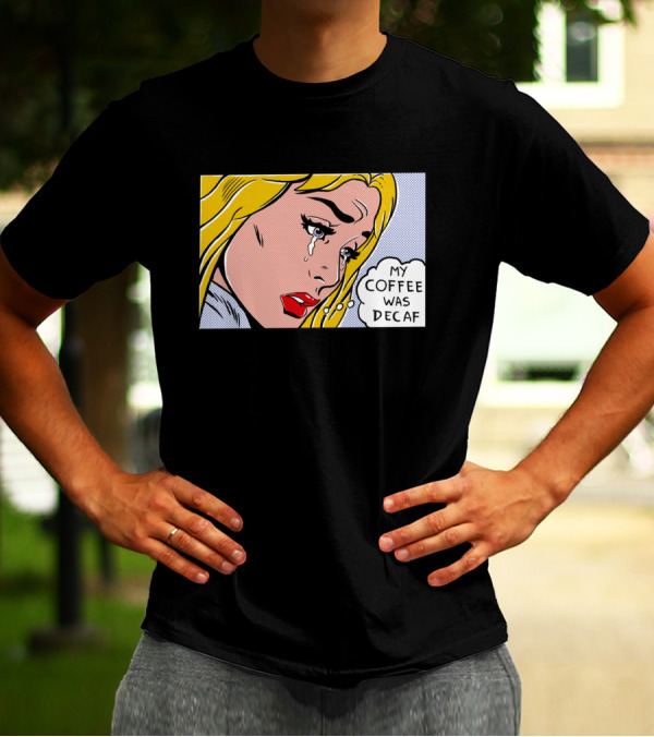 Crying Woman Comic Style 'My Coffee Was Decaf' Pop Art Expression T-Shirt