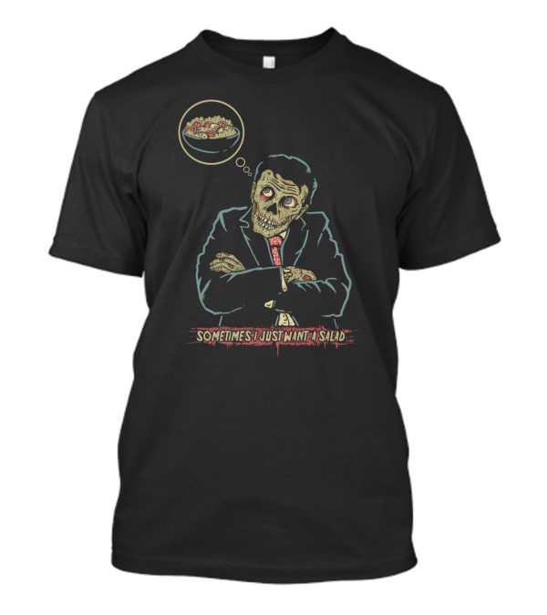 Zombie In Suit Thinking About Salad Craving Sometimes I Just Want A Salad T-Shirt
