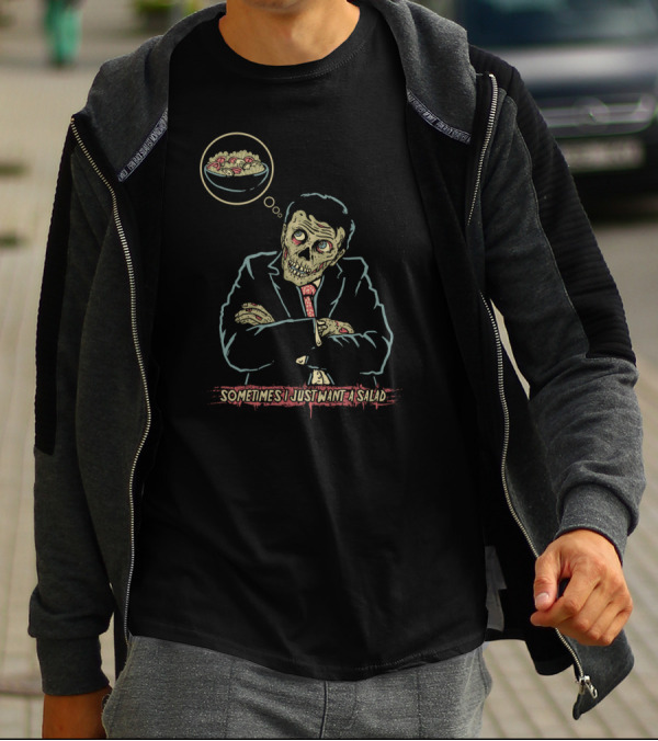 Zombie In Suit Thinking About Salad Craving Sometimes I Just Want A Salad T-Shirt