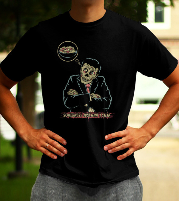 Zombie In Suit Thinking About Salad Craving Sometimes I Just Want A Salad T-Shirt