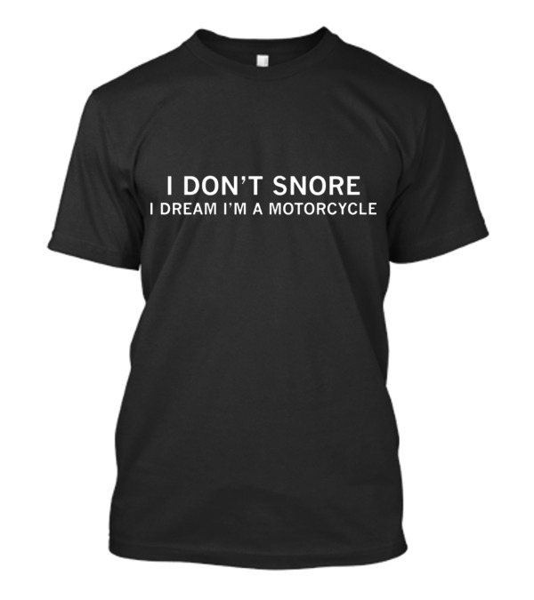 I Don’t Snore I Dream I’m A Motorcycle Dad Humorous T-Shirt