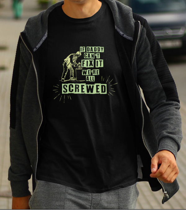 If Daddy Can't Fix It We're All Screwed Funny Handyman Dad From Wife T-Shirt
