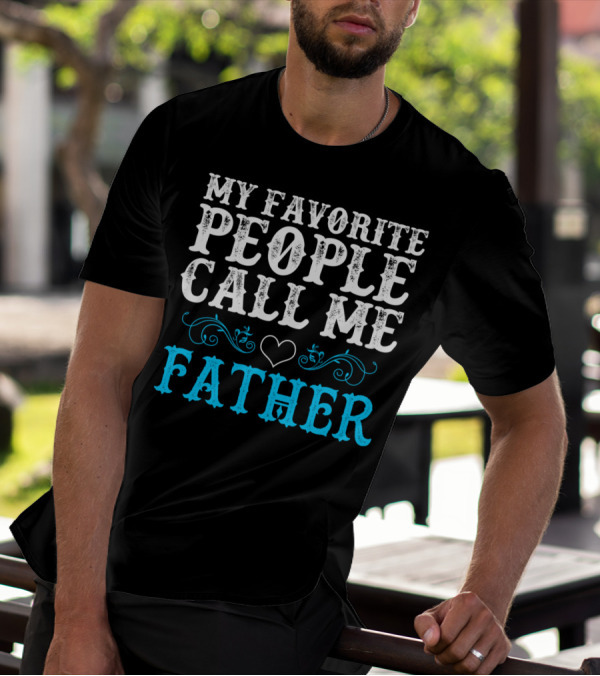 My Favorite People Call Me Father Heart And Flourish T-Shirt
