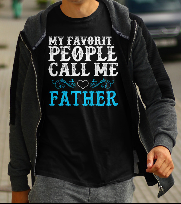 My Favorite People Call Me Father Heart And Flourish T-Shirt