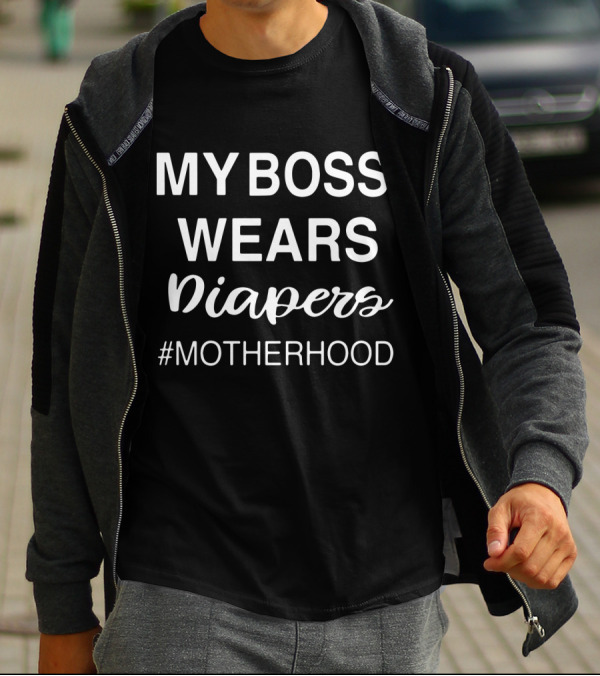 My Boss Wears Diapers Hashtag Motherhood T-Shirt