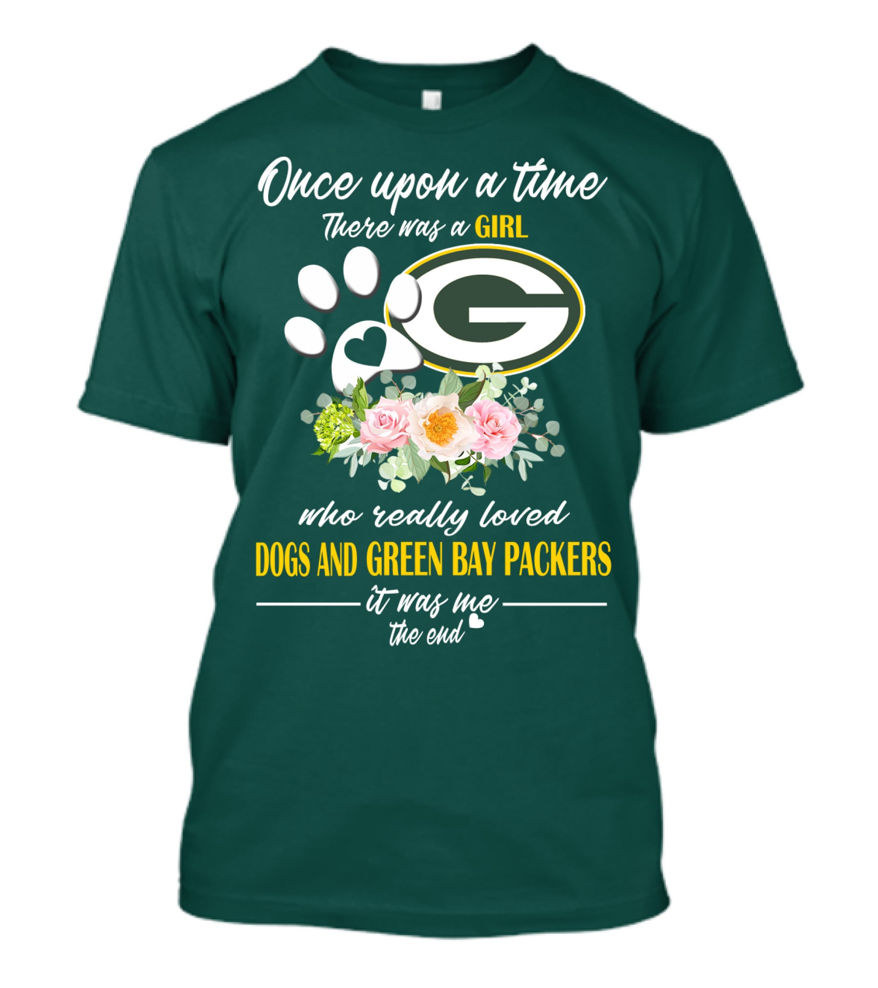 Once Upon A Time There Was A Girl Who Really Loved Dogs And Green Bay Packers It Was Me The End T-Shirt