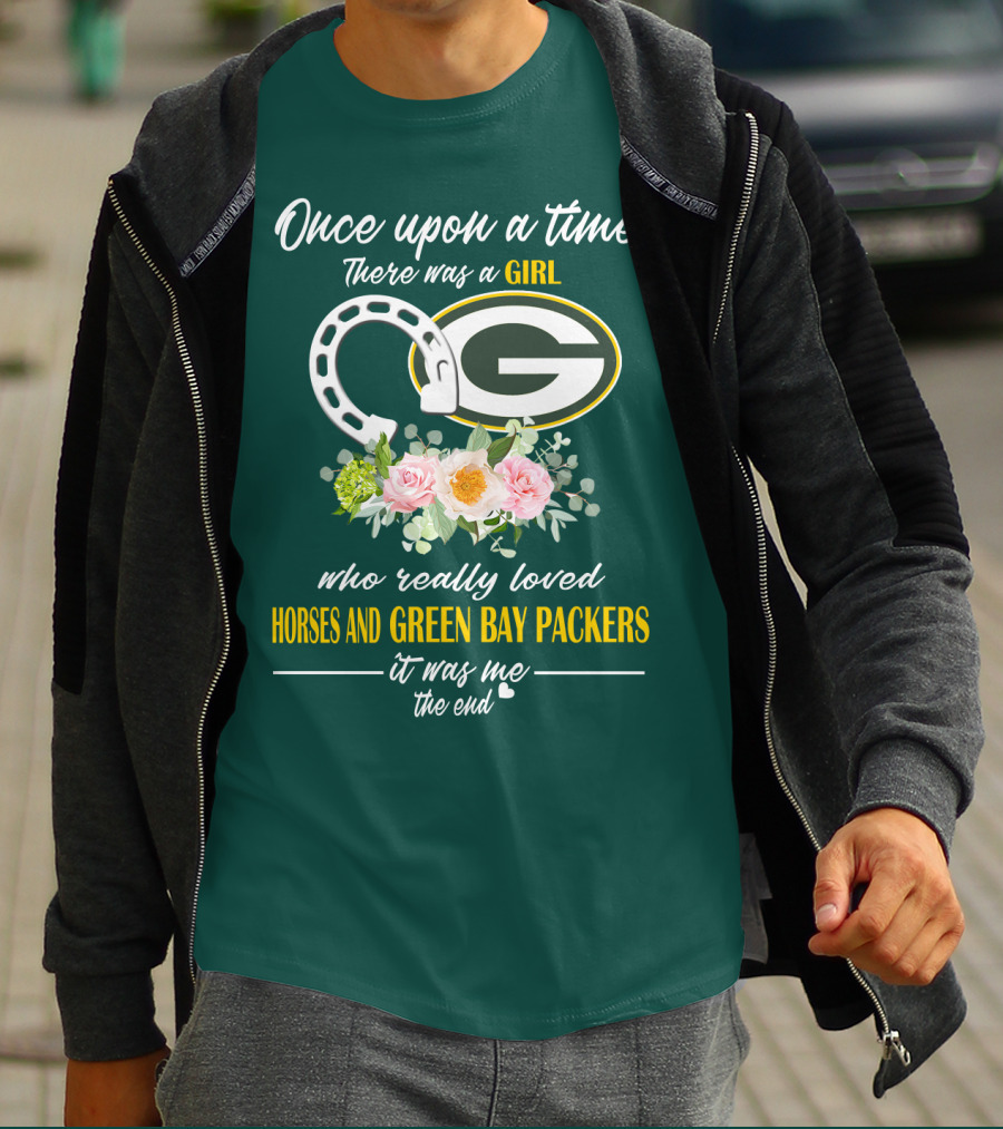 Once Upon A Time There Was A Girl Who Really Loved Horses And Green Bay Packers It Was Me The End T-Shirt