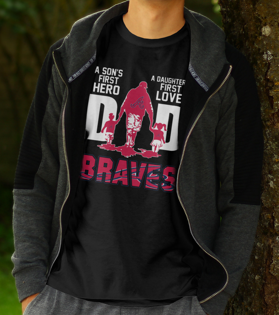 A Son's First Hero A Daughter's First Love Dad Braves T-Shirt