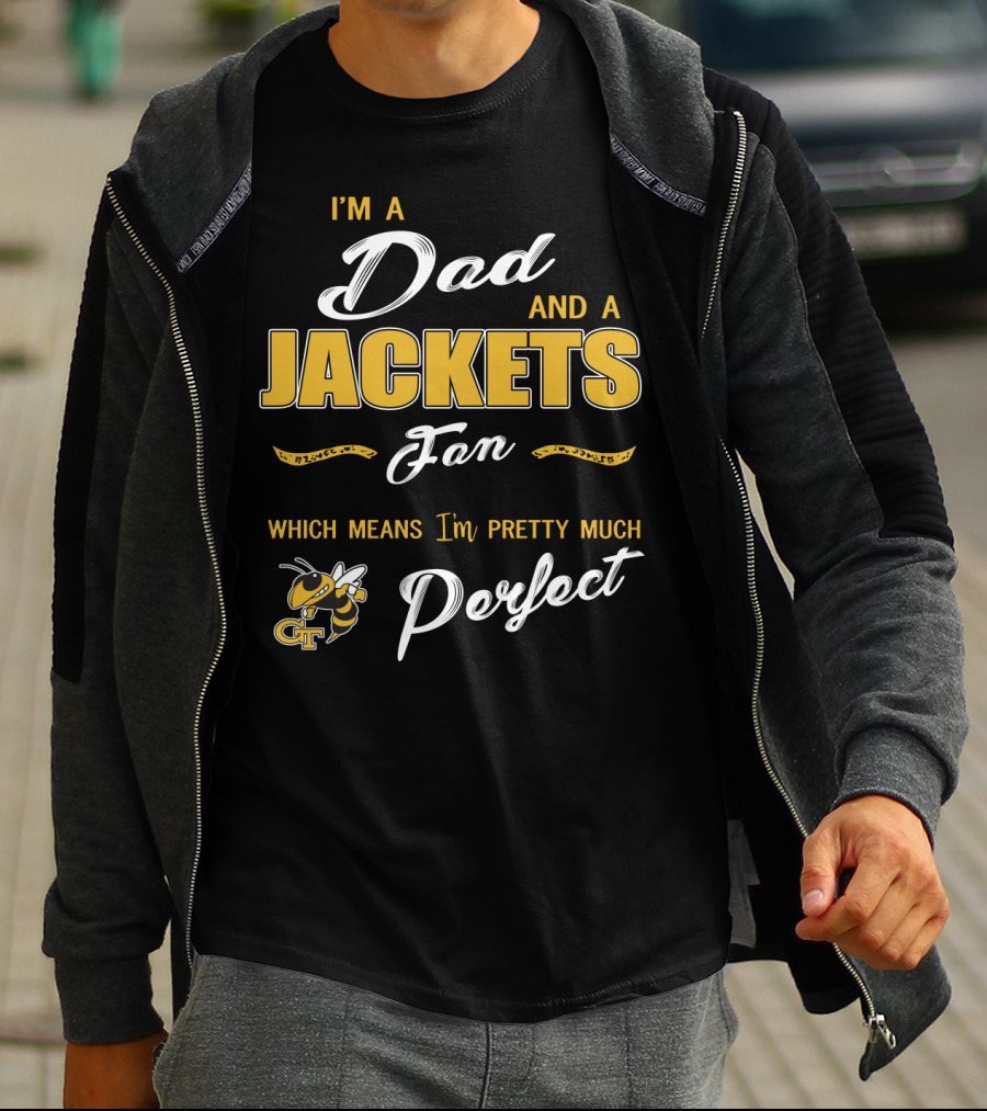 I'm A Dad And A Jackets Fan Which Means I'm Pretty Much Perfect T-Shirt