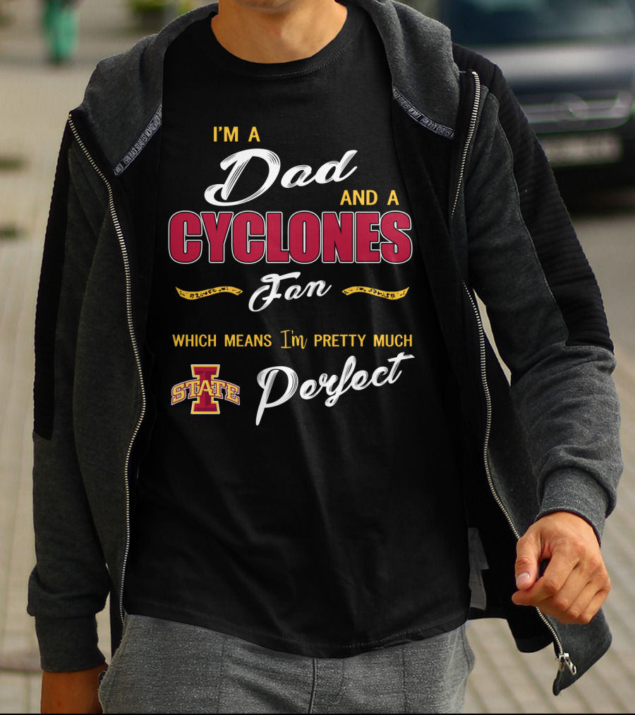 I'm A Dad And A Cyclones Fan Which Means I'm Pretty Much Iowa State Perfect T-Shirt