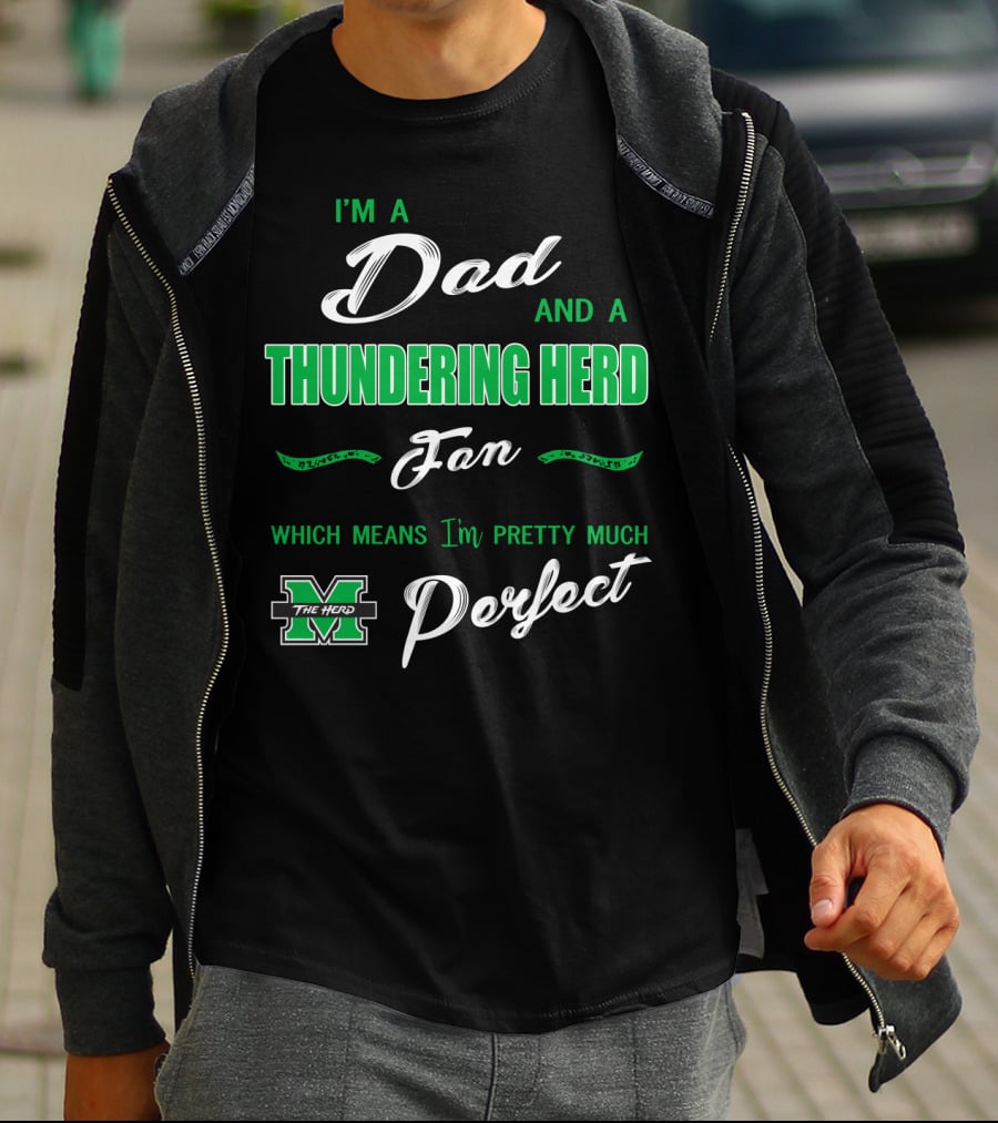 I'm A Dad And A Thundering Herd Fan Which Means I'm Pretty Much Perfect T-Shirt