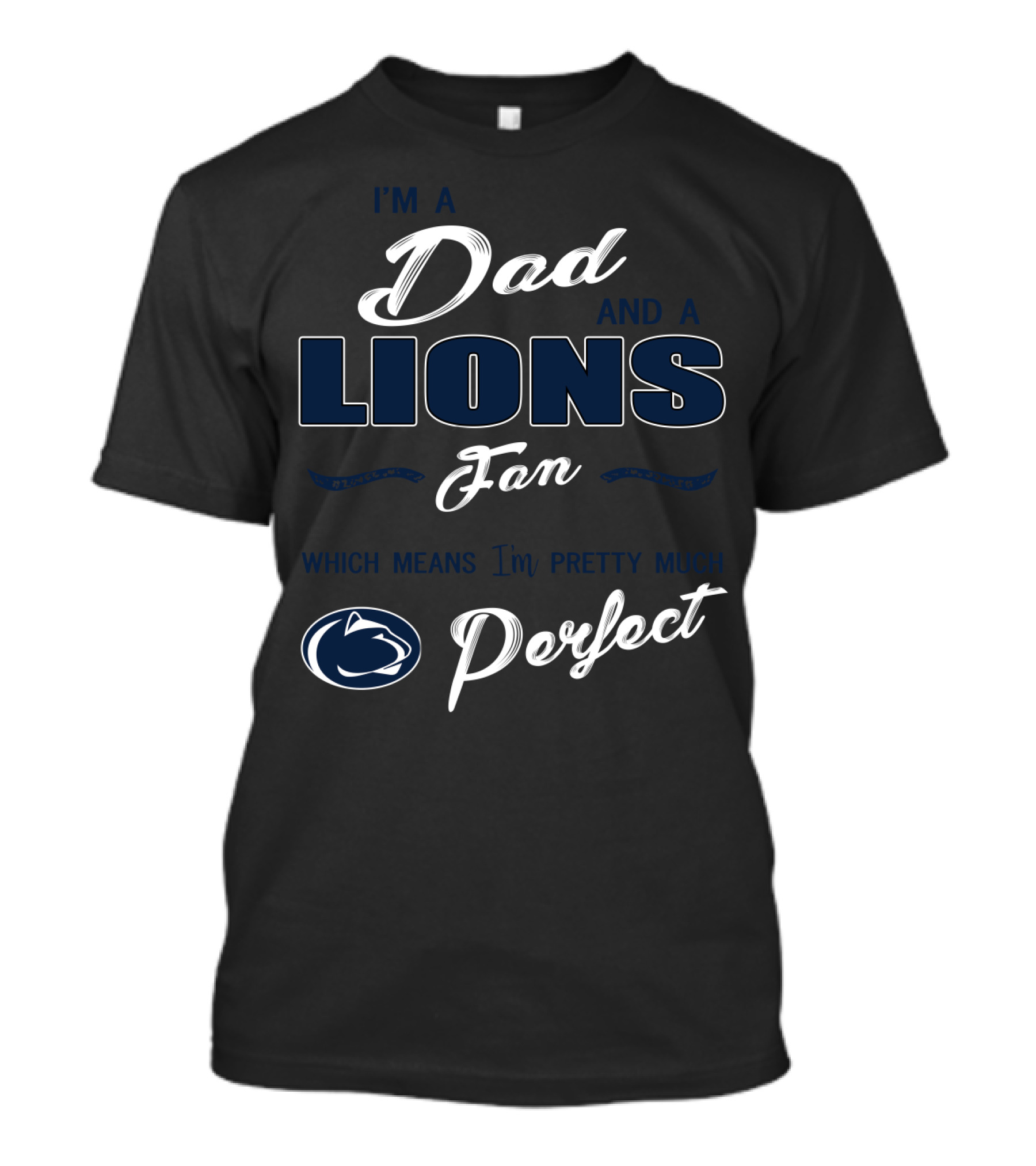 I'm A Dad And A Lions Fan Which Means I'm Pretty Much Perfect T-Shirt