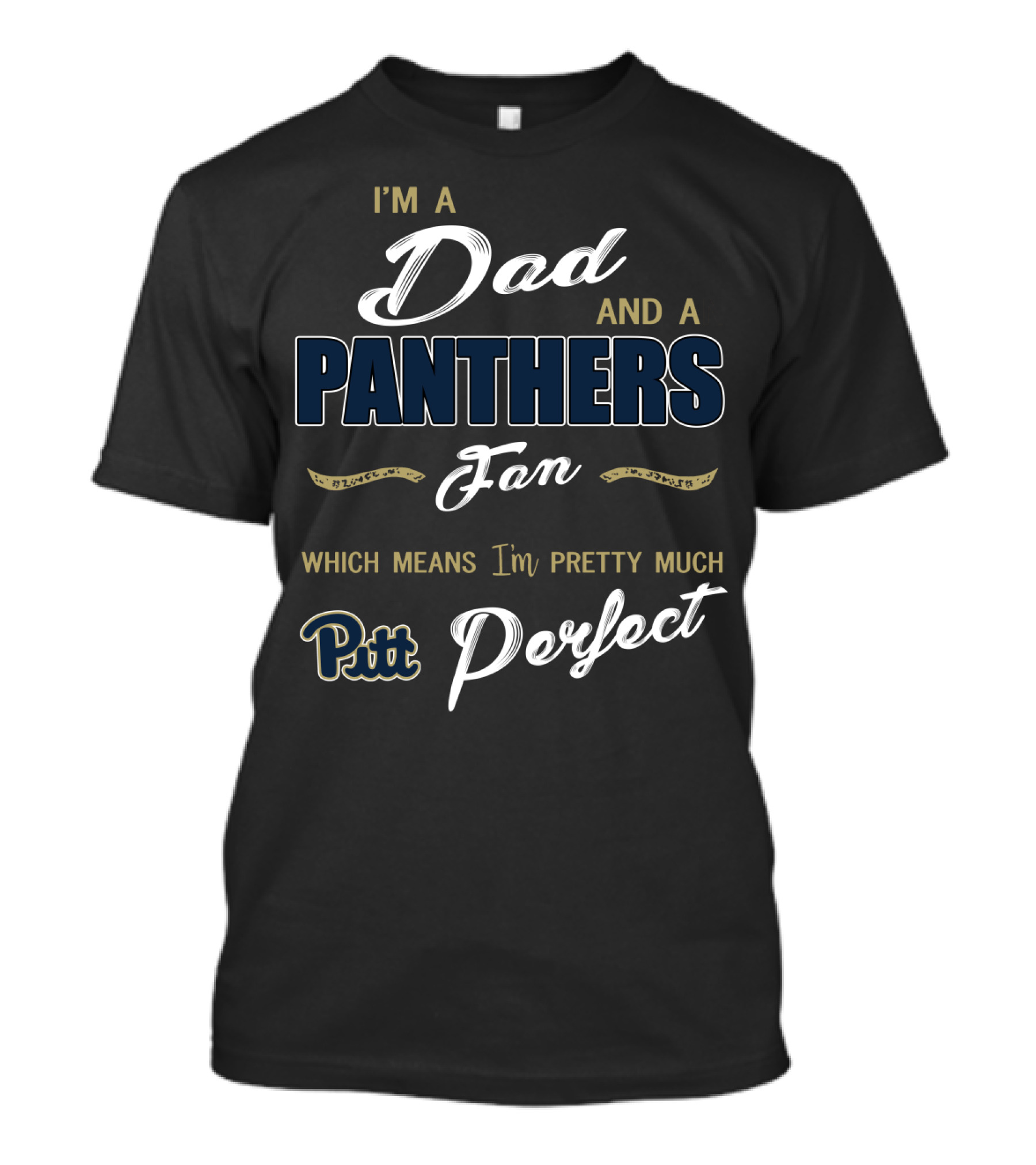 I'm A Dad And A Panthers Fan Which Means I'm Pretty Much Pitt Perfect T-Shirt