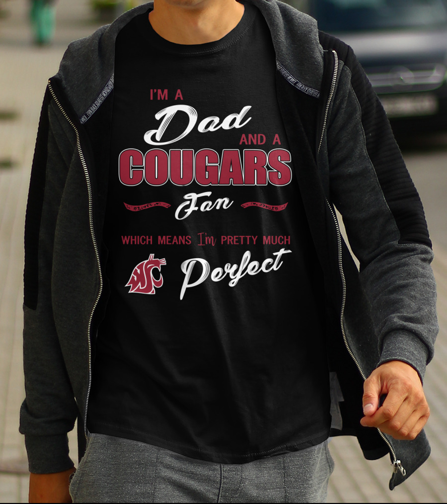 I'm A Dad And A Cougars Fan Which Means I'm Pretty Much Perfect T-Shirt