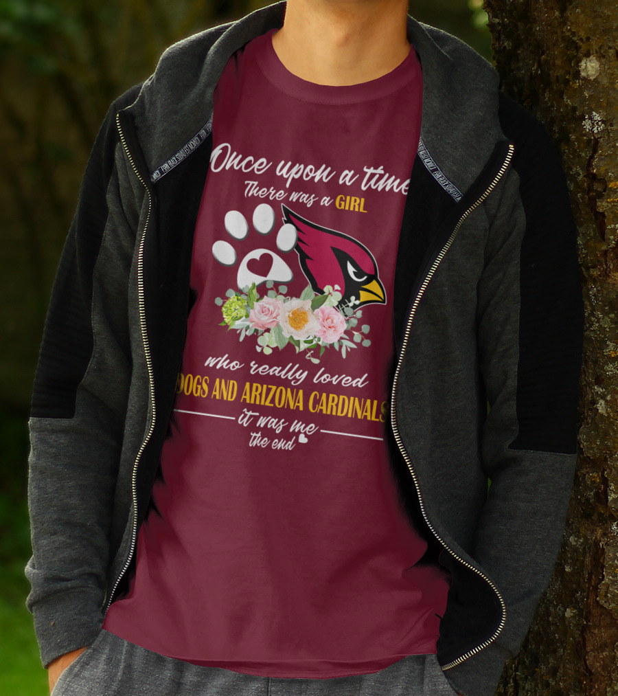 Once Upon A Time There Was A Girl Who Really Loved Dogs And Arizona Cardinals It Was Me The End T-Shirt