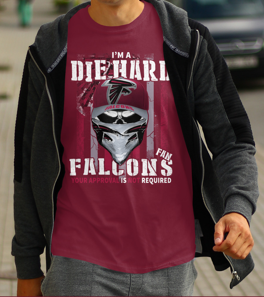 I'm A Die-Hard Falcons Fan Your Approval Is Not Required T-Shirt