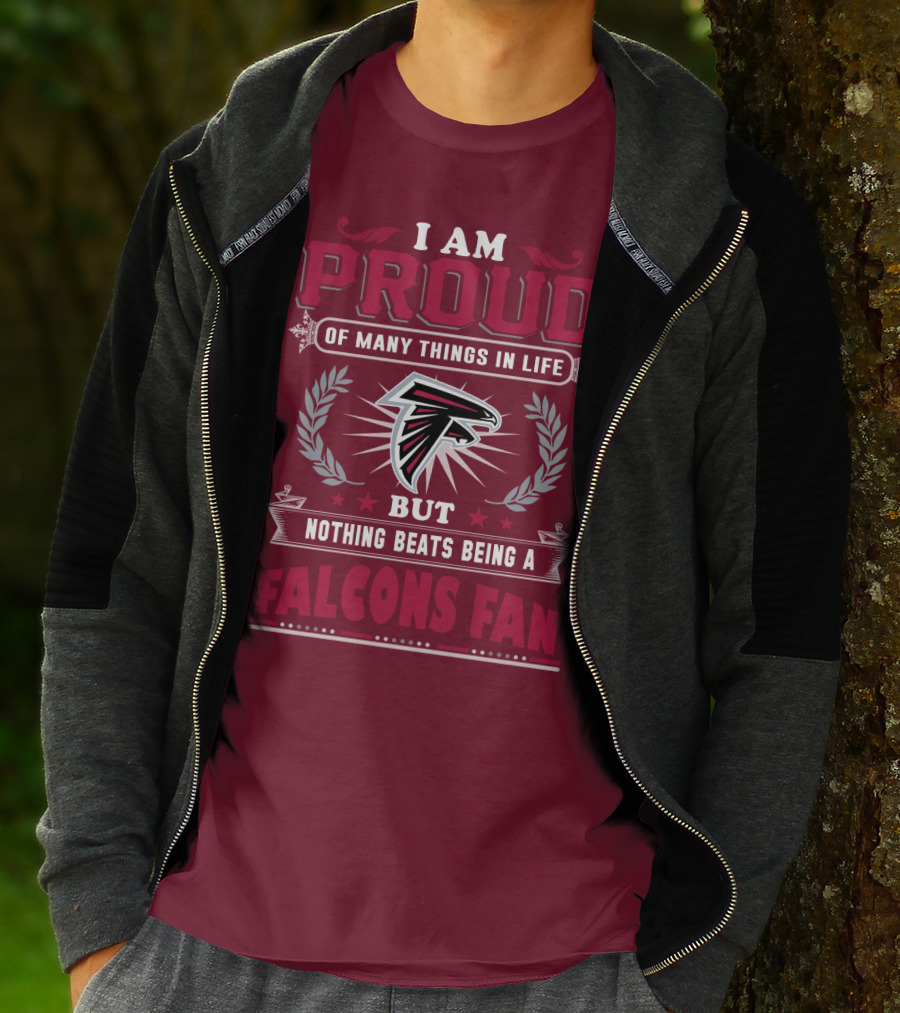 I Am Proud Of Many Things In Life But Nothing Beats Being A Falcons Fan T-Shirt
