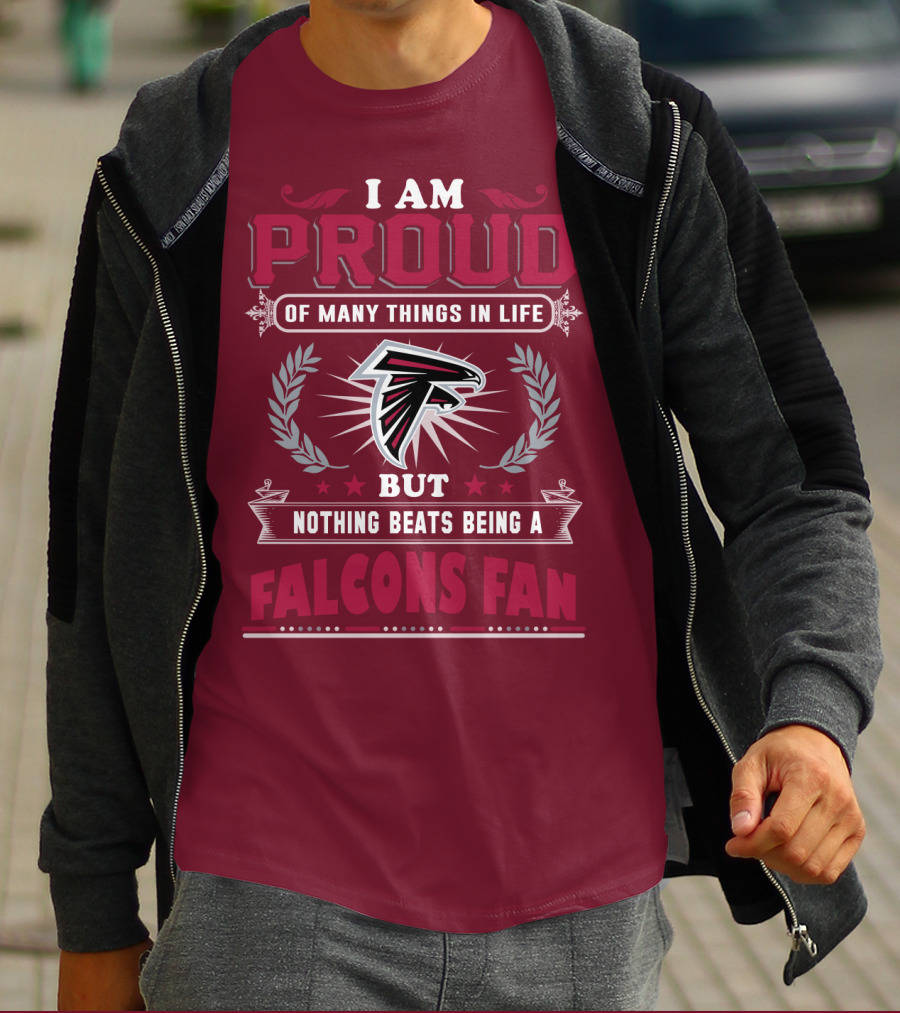 I Am Proud Of Many Things In Life But Nothing Beats Being A Falcons Fan T-Shirt