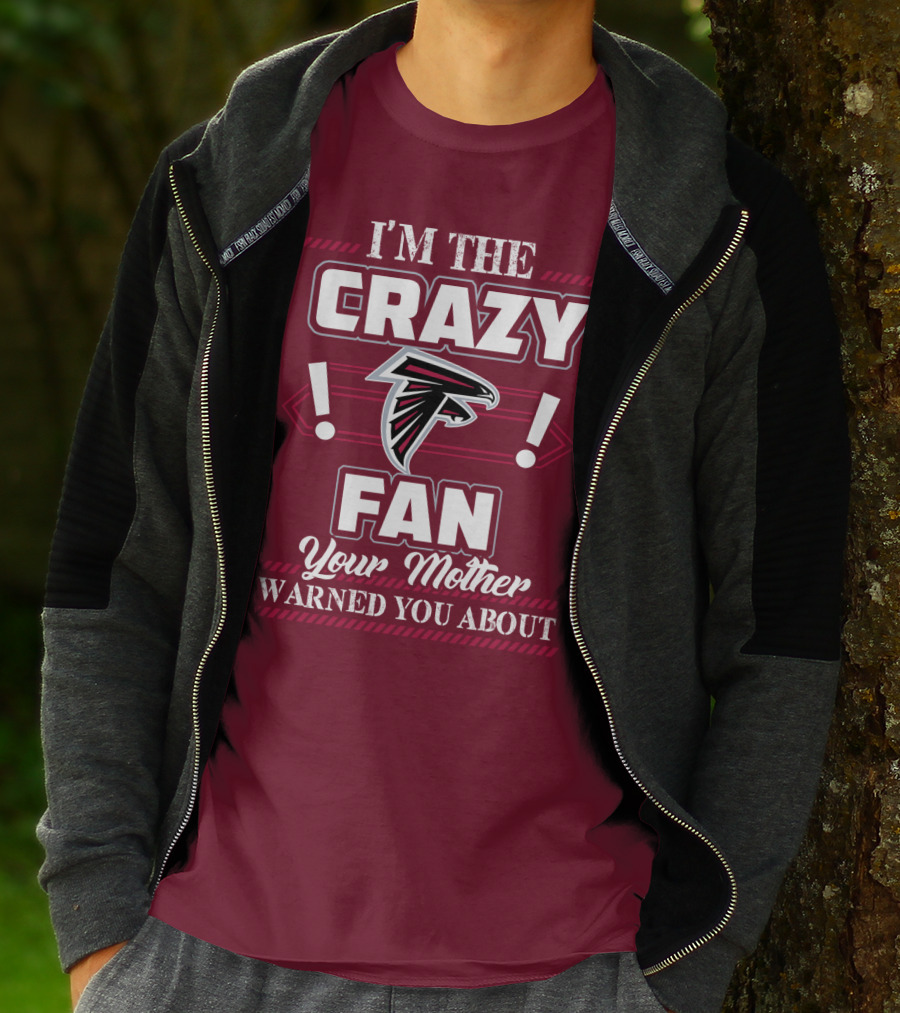 Atlanta Falcons I'm The Crazy Fan Your Mother Warned You About T-Shirt