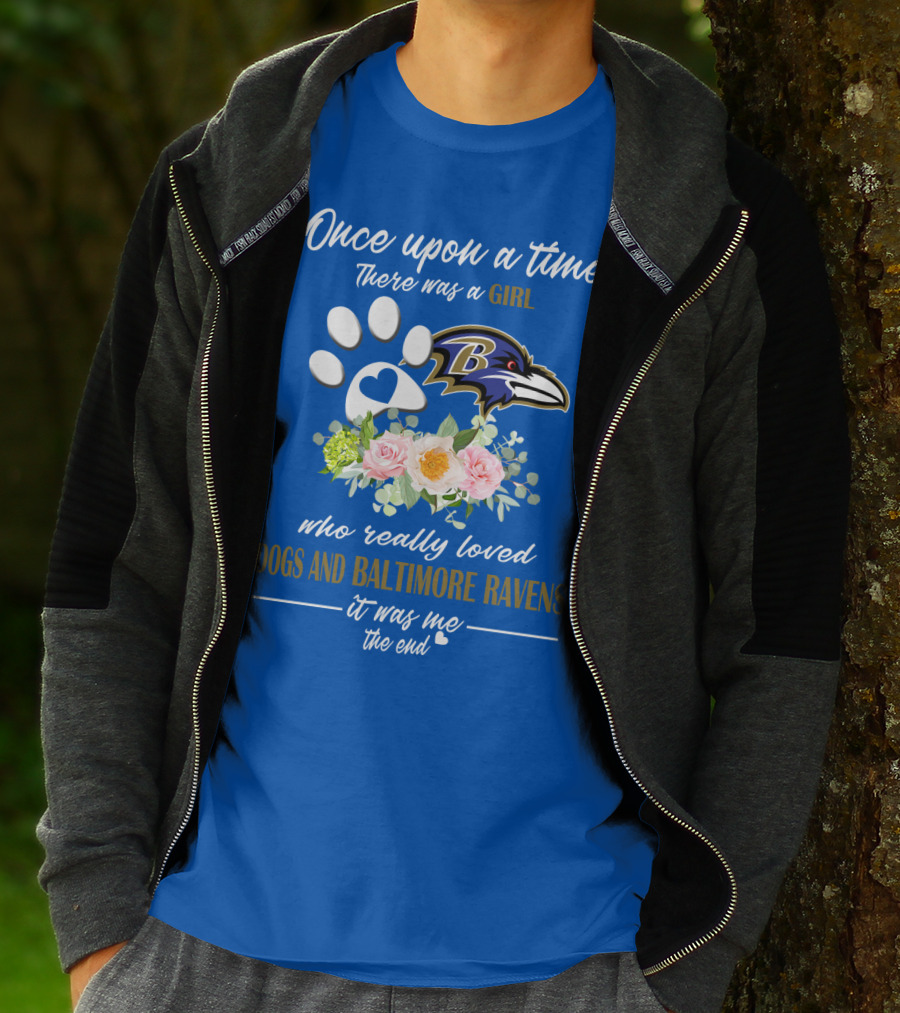 Once Upon A Time There Was A Girl Who Really Loved Dogs And Baltimore Ravens It Was Me The End T-Shirt