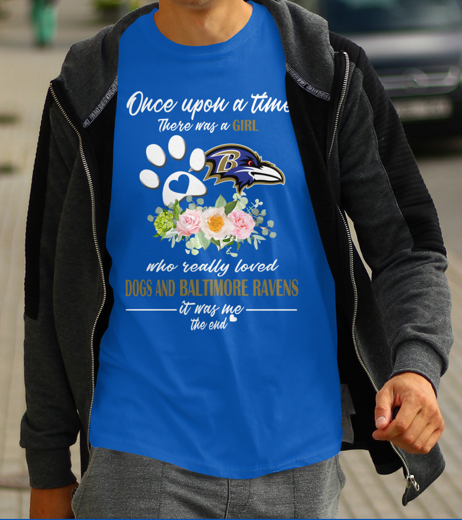 Once Upon A Time There Was A Girl Who Really Loved Dogs And Baltimore Ravens It Was Me The End T-Shirt