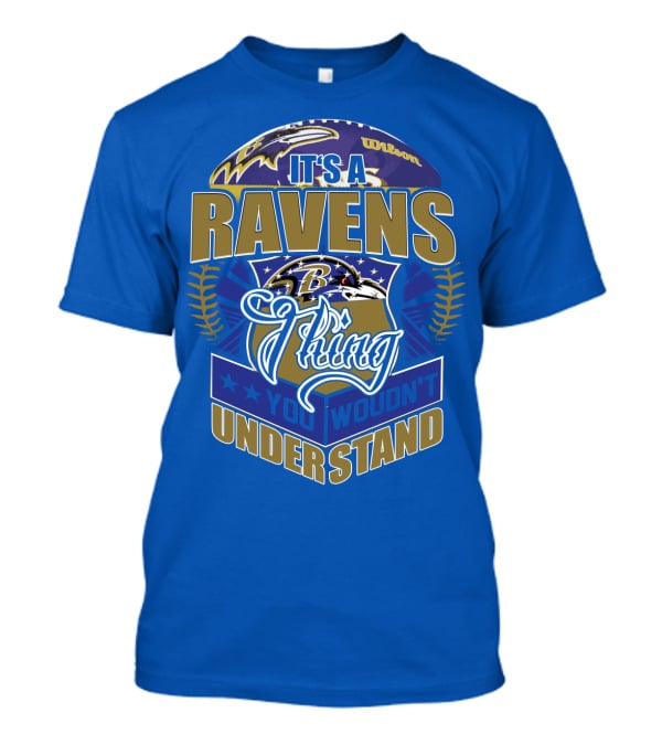 It's A Baltimore Ravens Thing You Wouldn't Understand T-Shirt