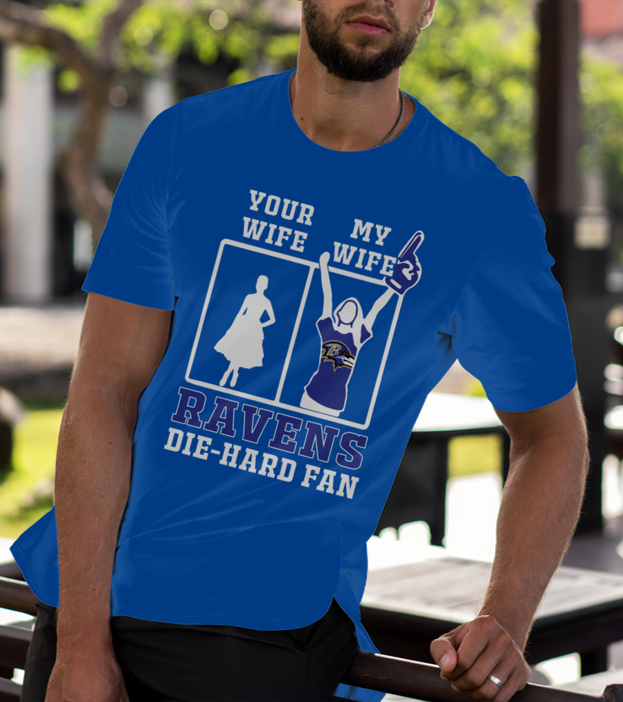 Your Wife My Wife Ravens Die-Hard Fan T-Shirt