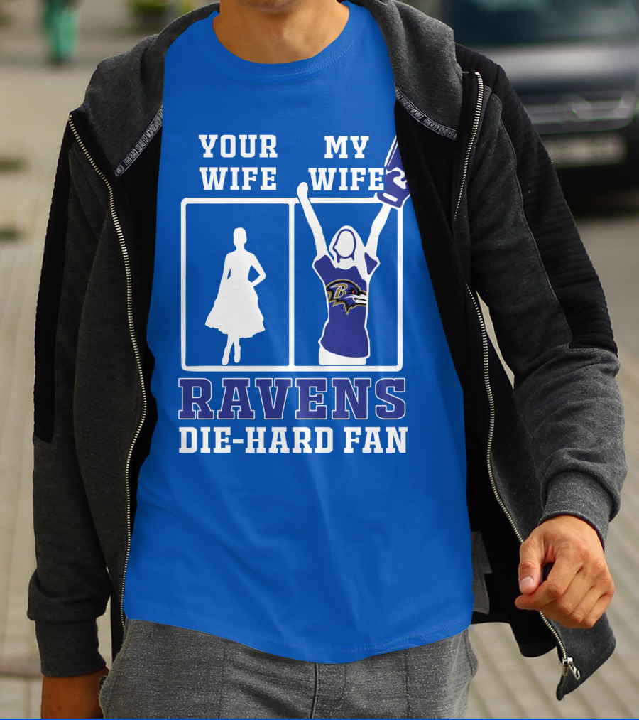 Your Wife My Wife Ravens Die-Hard Fan T-Shirt