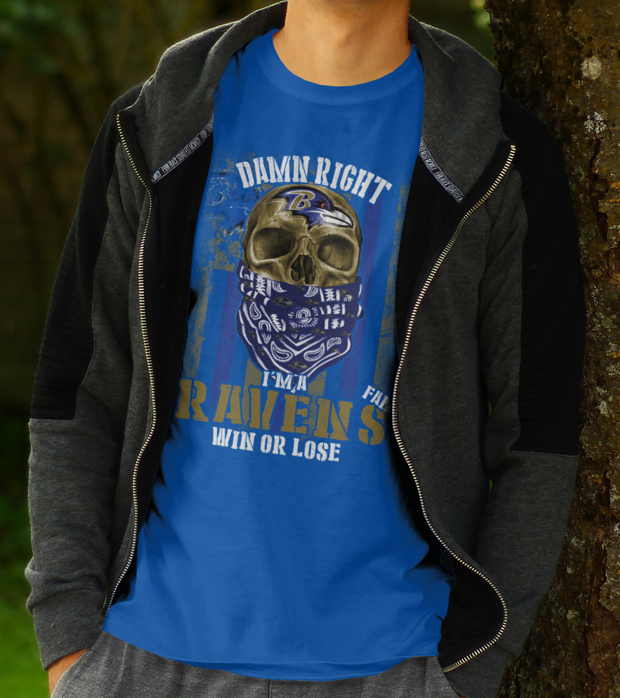 Damn Right I'm A Ravens Fan Win Or Lose T-Shirt