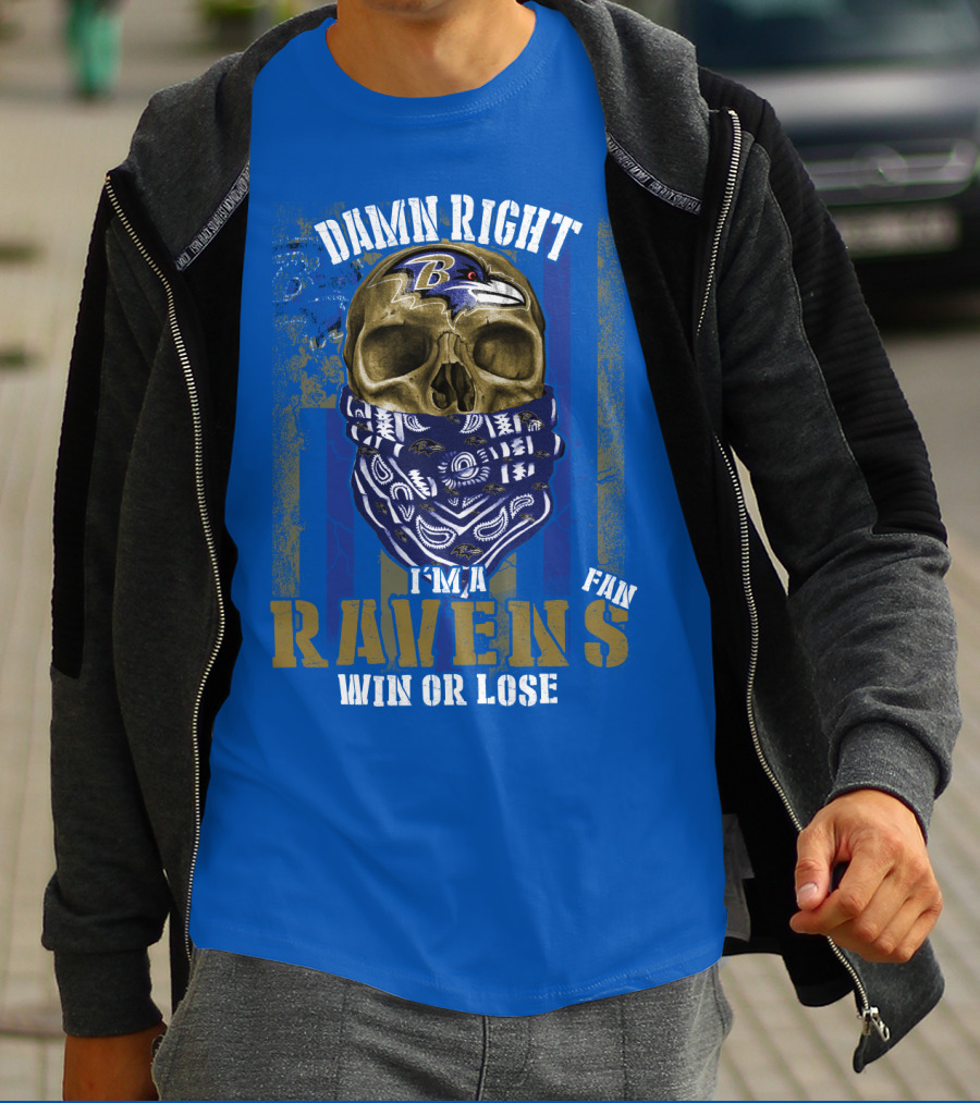 Damn Right I'm A Ravens Fan Win Or Lose T-Shirt