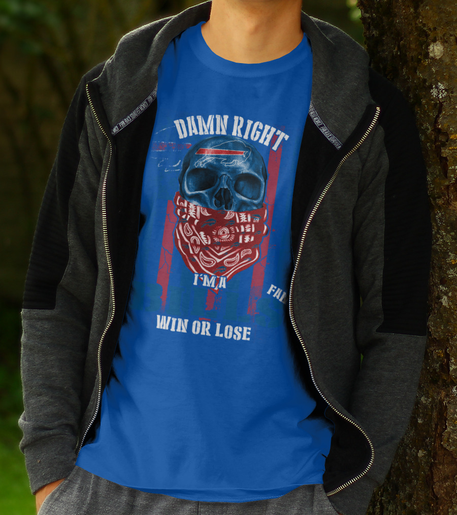 Damn Right I'm A Buffalo Bills Fan Win Or Lose T-Shirt