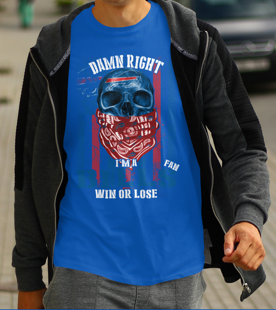 Damn Right I'm A Buffalo Bills Fan Win Or Lose T-Shirt