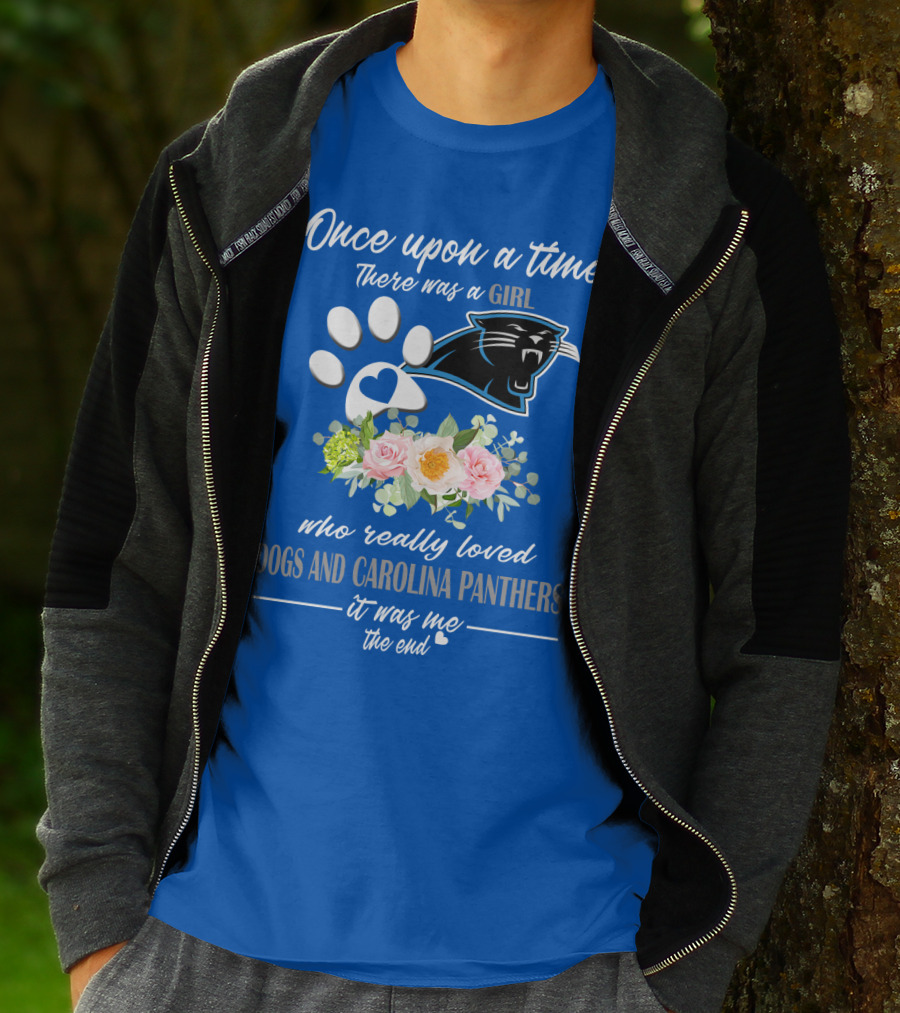 Once Upon A Time There Was A Girl Who Really Loved Dogs And Carolina Panthers It Was Me The End T-Shirt