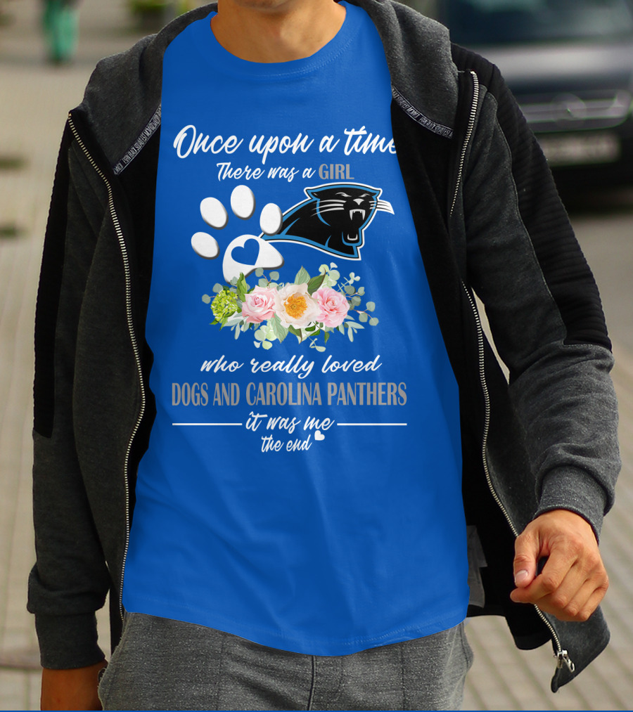 Once Upon A Time There Was A Girl Who Really Loved Dogs And Carolina Panthers It Was Me The End T-Shirt