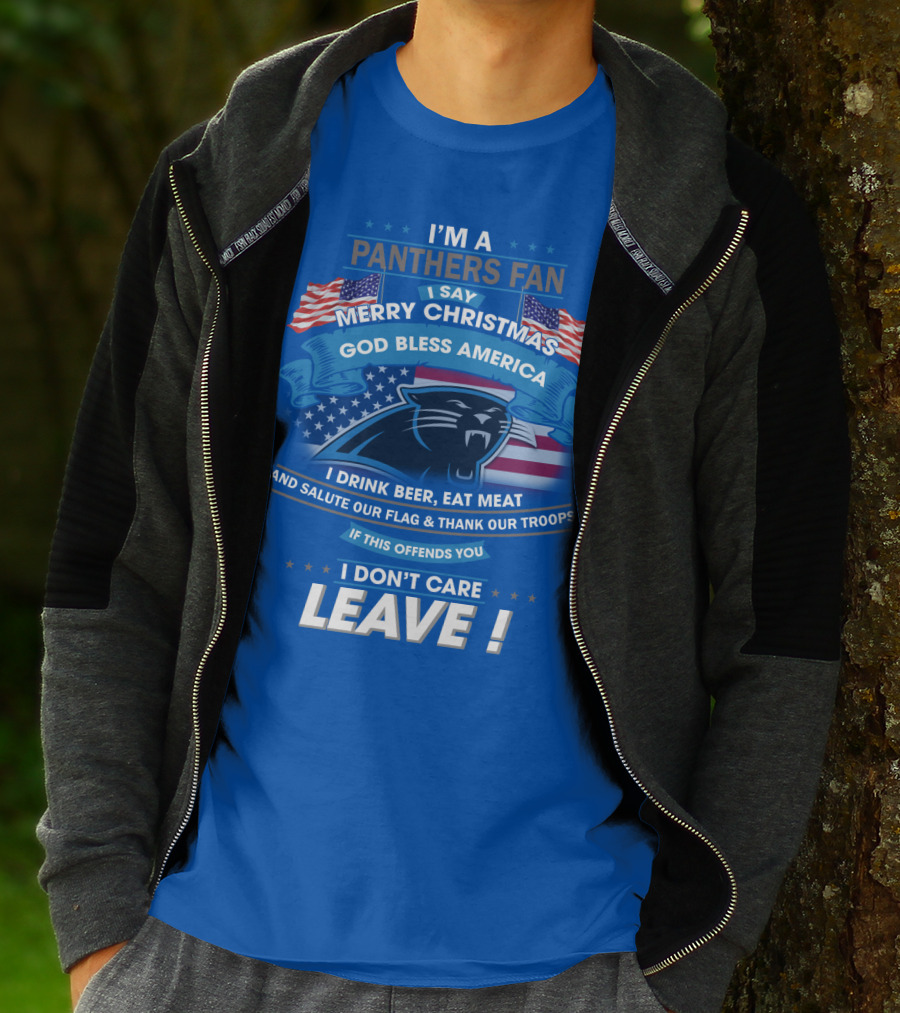 I'm A Panthers Fan Merry Christmas God Bless America I Drink Beer Eat Meat Salute Our Flag Thank Our Troops Leave T-Shirt