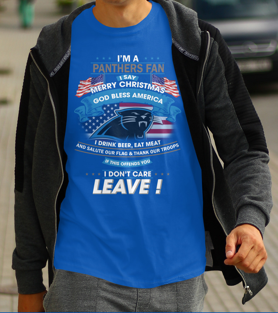I'm A Panthers Fan Merry Christmas God Bless America I Drink Beer Eat Meat Salute Our Flag Thank Our Troops Leave T-Shirt