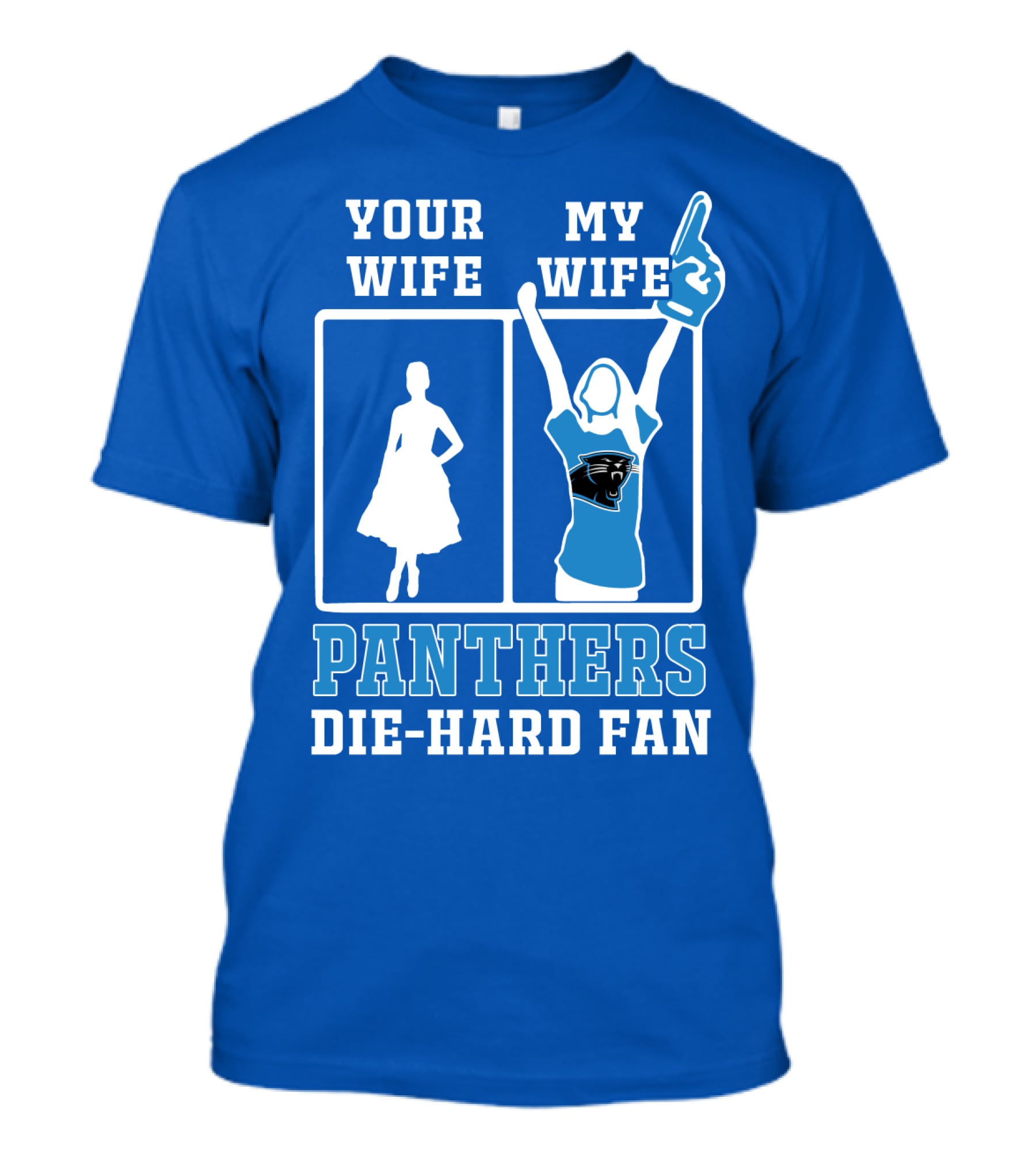 Your Wife My Wife Panthers Die-Hard Fan T-Shirt