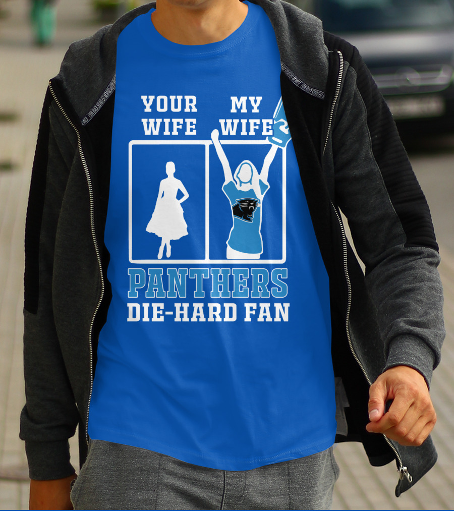 Your Wife My Wife Panthers Die-Hard Fan T-Shirt