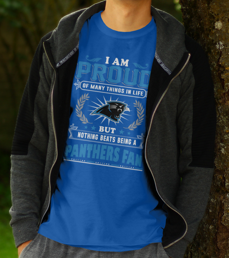 I Am Proud Of Many Things In Life But Nothing Beats Being A Panthers Fan Carolina Panthers T-Shirt